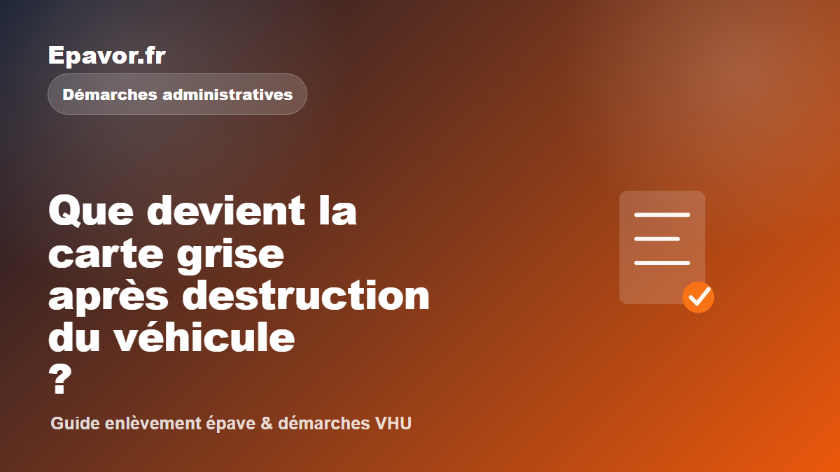 Que devient la carte grise après destruction du véhicule ?