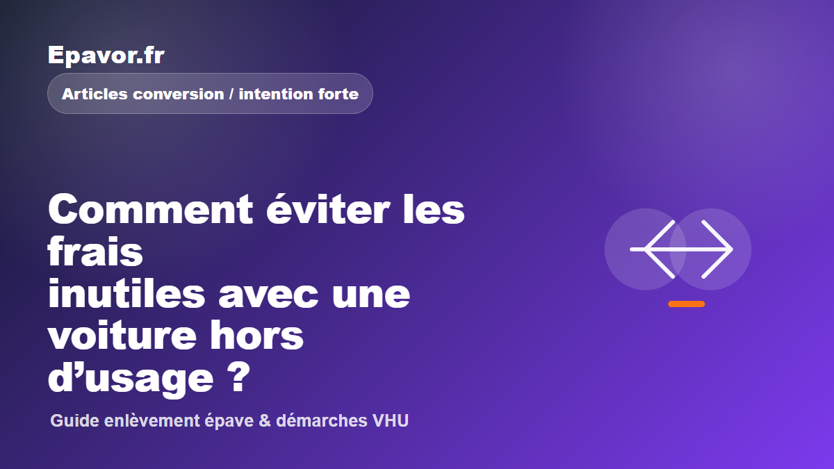 Comment éviter les frais inutiles avec une voiture hors d’usage ?