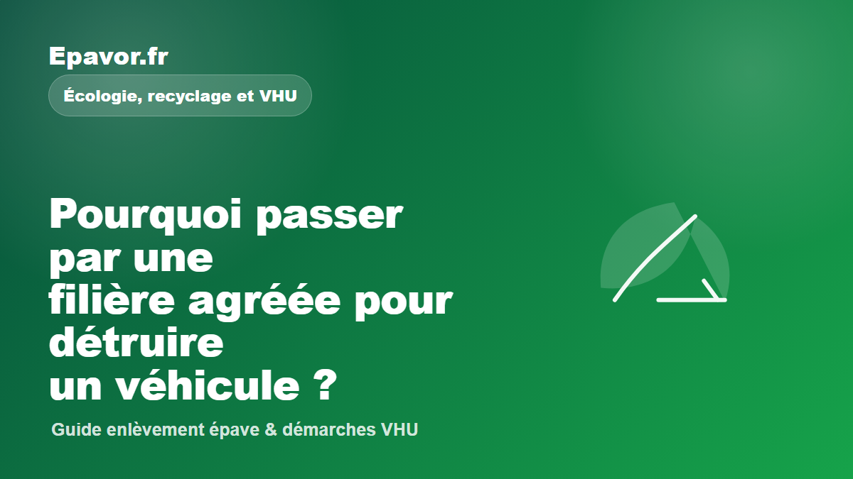 Pourquoi passer par une filière agréée pour détruire un véhicule ?